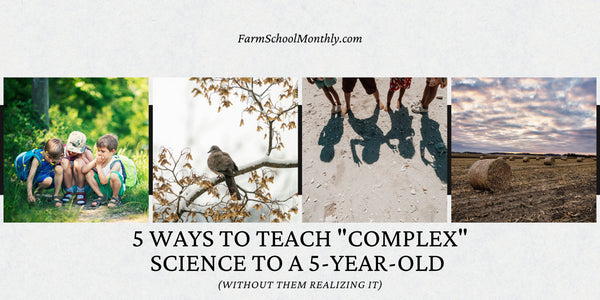 5 Ways to Teach "Complex" Science to a 5-Year-Old (Without Them Realizing It)
